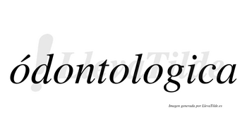 Ódontologica  lleva tilde con vocal tónica en la primera «o»