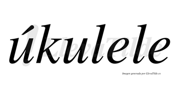 Úkulele  lleva tilde con vocal tónica en la primera «u»