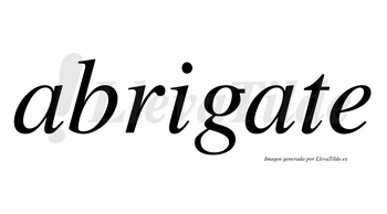 Abrigate no lleva tilde con vocal tónica en la segunda «a»