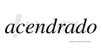 Acendrado  no lleva tilde con vocal tónica en la segunda «a»