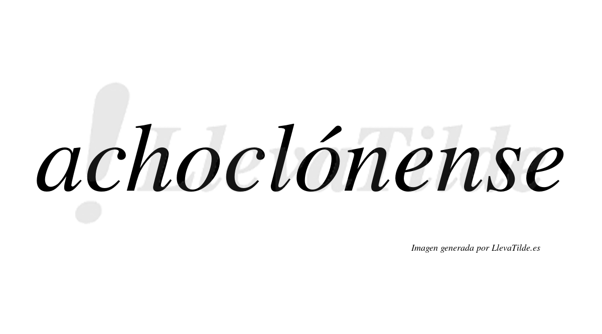 Achoclónense  lleva tilde con vocal tónica en la segunda "o"