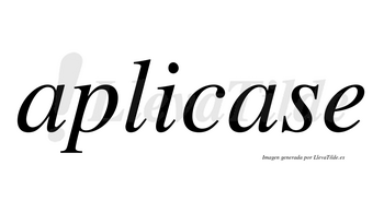 Aplicase  no lleva tilde con vocal tónica en la segunda «a»