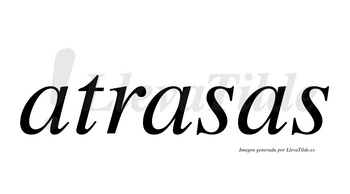 Atrasas  no lleva tilde con vocal tónica en la segunda «a»