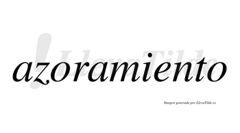 Azoramiento  no lleva tilde con vocal tónica en la «e»