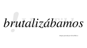 Brutalizábamos  lleva tilde con vocal tónica en la segunda «a»