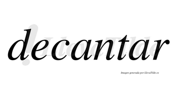 Decantar  no lleva tilde con vocal tónica en la segunda «a»