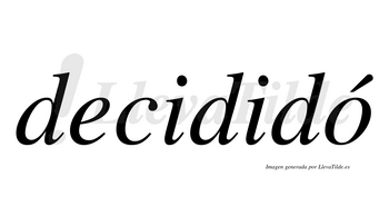 Decididó  lleva tilde con vocal tónica en la «o»