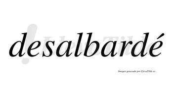 Desalbardé  lleva tilde con vocal tónica en la segunda «e»