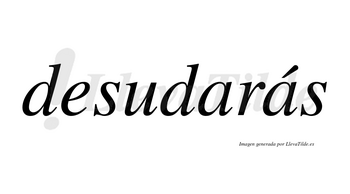 Desudarás  lleva tilde con vocal tónica en la segunda «a»