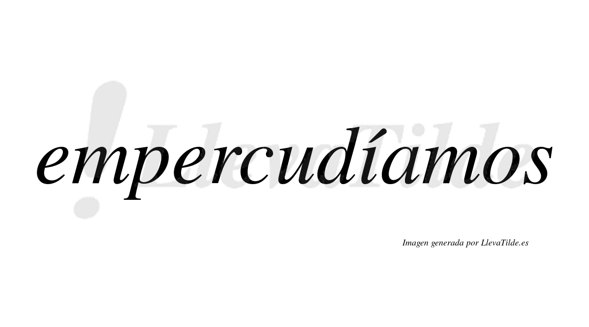 Empercudíamos  lleva tilde con vocal tónica en la «i»