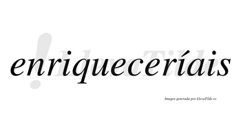 Enriqueceríais  lleva tilde con vocal tónica en la segunda «i»