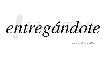 Entregándote  lleva tilde con vocal tónica en la «a»