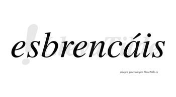 Esbrencáis  lleva tilde con vocal tónica en la «a»