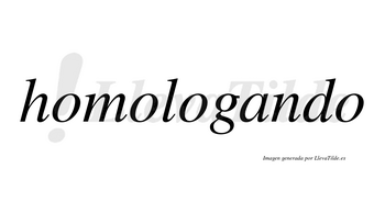 Homologando no lleva tilde con vocal tónica en la «a»