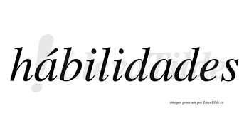 Hábilidades  lleva tilde con vocal tónica en la primera «a»