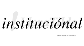 Instituciónal  lleva tilde con vocal tónica en la «o»