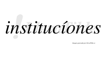 Institucíones lleva tilde con vocal tónica en la tercera «i»