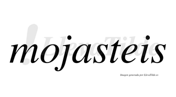 Mojasteis  no lleva tilde con vocal tónica en la «a»