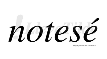 Notesé  lleva tilde con vocal tónica en la segunda «e»