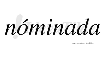Nóminada lleva tilde con vocal tónica en la «o»