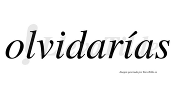 Olvidarías  lleva tilde con vocal tónica en la segunda «i»