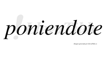 Poniendote no lleva tilde con vocal tónica en la segunda «o»