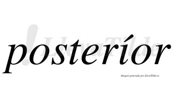 Posteríor  lleva tilde con vocal tónica en la «i»