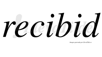 Recibid  no lleva tilde con vocal tónica en la segunda «i»