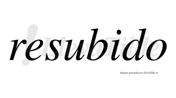 Resubido  no lleva tilde con vocal tónica en la «i»