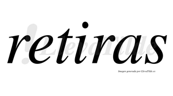 Retiras no lleva tilde con vocal tónica en la «i»