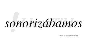 Sonorizábamos  lleva tilde con vocal tónica en la primera «a»