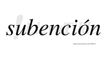 Subención  lleva tilde con vocal tónica en la «o»