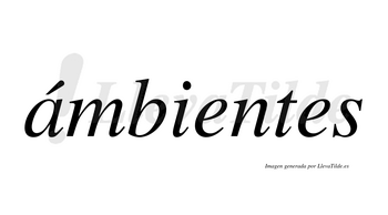 Ámbientes  lleva tilde con vocal tónica en la «a»