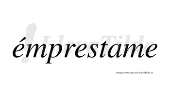 Émprestame  lleva tilde con vocal tónica en la primera «e»