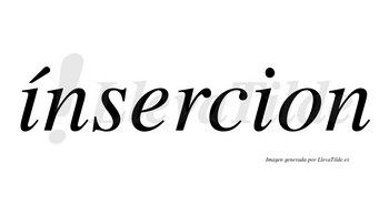 Ínsercion  lleva tilde con vocal tónica en la primera «i»