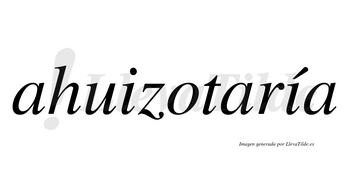 Ahuizotaría  lleva tilde con vocal tónica en la segunda «i»