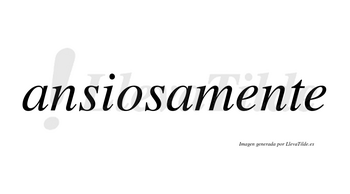 Ansiosa no lleva tilde con vocal tónica en la «o»