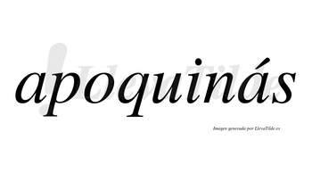 Apoquinás  lleva tilde con vocal tónica en la segunda «a»