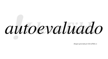 Autoevaluado  no lleva tilde con vocal tónica en la tercera «a»