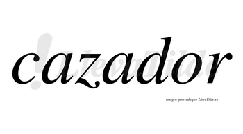 Cazador  no lleva tilde con vocal tónica en la «o»