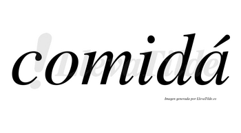 Comidá lleva tilde con vocal tónica en la «a»