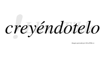 Creyéndotelo lleva tilde con vocal tónica en la segunda «e»