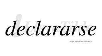 Declararse no lleva tilde con vocal tónica en la segunda «a»