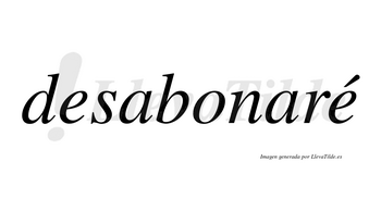 Desabonaré  lleva tilde con vocal tónica en la segunda «e»