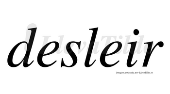 Desleir  no lleva tilde con vocal tónica en la segunda «e»