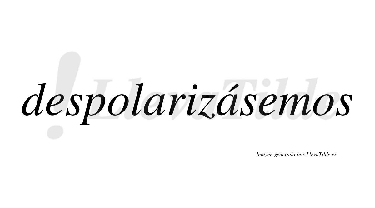 Despolarizásemos  lleva tilde con vocal tónica en la segunda «a»