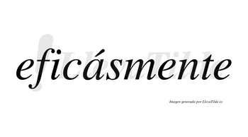 Eficásmente lleva tilde con vocal tónica en la «a»