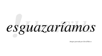Esguazaríamos  lleva tilde con vocal tónica en la «i»