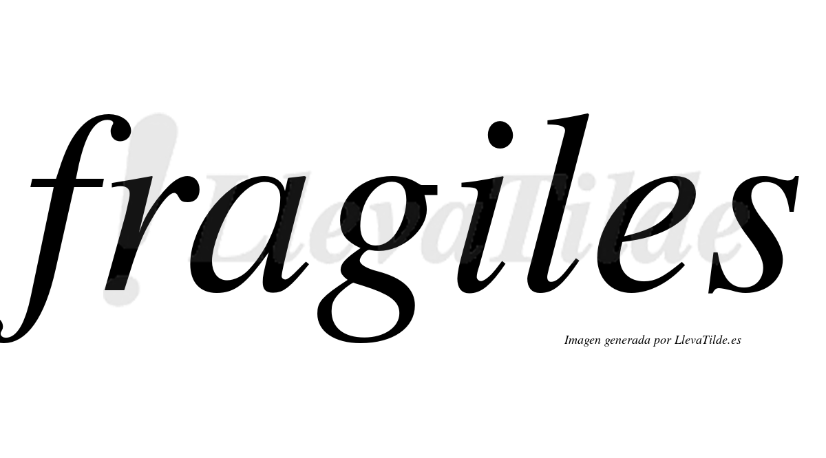 Fragiles  no lleva tilde con vocal tónica en la "i"