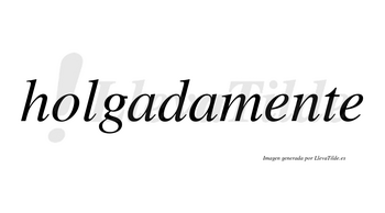 Holgada no lleva tilde con vocal tónica en la primera «a»